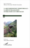Marie-Christine Steckel-Assouère - La recomposition territoriale : la décentralisation entre enjeux et obstacles.