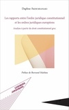 Daphné Akoumianaki - Les rapports entre l'ordre juridique constitutionnel et les ordres juridiques européens - Analyse à partir du droit constitutionnel grec.