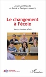Jean-Luc Rinaudo et Patricia Tavignot - Le changement à l'école - Sources, tensions, effets.