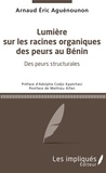 Arnaud Éric Aguénounon - Lumière sur les racines organiques des peurs au Bénin.