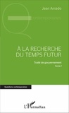 Jean Amado - A la recherche du futur - Traité de gouvernement - Tome 2.