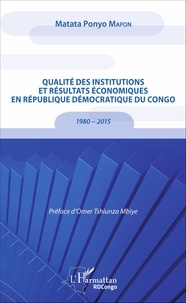 Matata Ponyo Mapon - Qualité des institutions et résultats économiques en République Démocratique du Congo - 1980 - 2015.