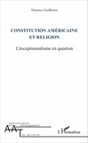 Maxence Guillemin - Constitution américaine et religion - L'exceptionnalisme en question.