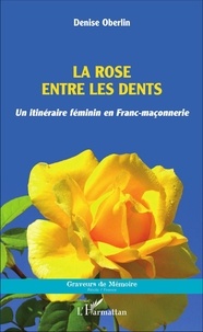 Denise Oberlin - La rose entre les dents - Un itinéraire féminin en franc-maçonnerie.