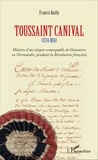 Francis Bailly - Toussaint canival - (1734-1814) - Histoire d'un citoyen remarquable de Guiseniers en Normandie, pendant la Révolution française.