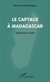 Denise Favre-Chatagny - Le captage à Madagascar - Guérir par le verbe.