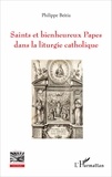 Philippe Beitia - Saints et bienheureux Papes dans la liturgie catholique.