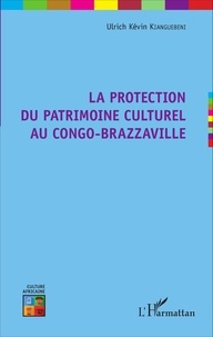 Ulrich Kévin Kianguébéni - La protection du patrimoine culturel au Congo-Brazzaville.