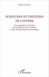 Hélène Jacquier - Ecritures et théâtres de l'intime - Une approche analytique des processus de la création et des représentations artistiques.