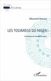Alhousseini Mouloul - Les touaregs du Niger - Chroniques des années de braise.