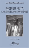 Issa Balla Moussa Sangaré - Modibo Keïta - La renaissance malienne.