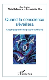 Bernadette Blin et Alain Delourme - Quand la conscience s'éveillera - Accompagnements psycho-spirituels.