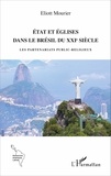Eliott Mourier - Etat et églises dans le Brésil du XXIe siècle - Les partenariats public-religieux.