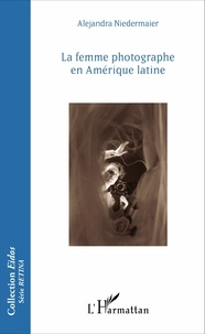 Alejandra Niedermaier - La femme photographe en Amérique latine.