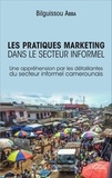 Bilguissou Abba - Les pratiques marketing dans le secteur informel - Une appréhension par les détaillantes du secteur informel camerounais.