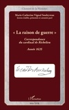 Marie-Catherine Vignal Souleyreau - La raison de guerre - Correspondance du cardinal de Richelieu, année 1635.