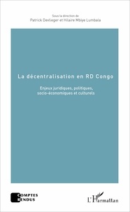 Patrick Devlieger et Hilaire Mbiye Lumbala - La décentralisation en RD Congo - Enjeux juridiques, politiques, socio-économiques et culturels.