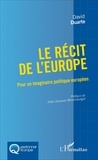 David Duarte - Le récit de l'Europe - Pour un imaginaire politique européen.