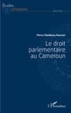 Pierre Ngayap - Le droit parlementaire au Cameroun.