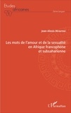 Jean-Alexis Mfoutou - Les mots de l'amour et de la sexualité en Afrique francophone et subsaharienne.