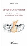 Valérie Pérez - Eduquer, gouverner - Lire "Emile ou de l'éducation" de Rousseau avec Michel Foucault.