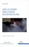Saad Chakali - Jean-Luc Godard dans la relève des archives du mal.