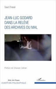 Saad Chakali - Jean-Luc Godard dans la relève des archives du mal.