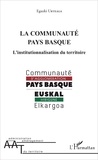 Eguzki Urteaga - La Communauté Pays Basque - L'institutionnalisation du territoire.