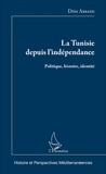 Driss Abbassi - La Tunisie depuis l'indépendance - Politique, histoire, identité.