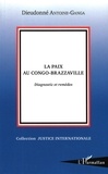 Dieudonné Antoine-Ganga - La paix au Congo-Brazzaville - Diagnostic et remèdes.