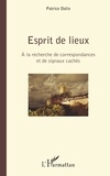 Patrice Dalix - Esprit de lieux - A la recherche de correspondances et de signaux cachés.