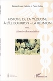Bernard-Alex Gaüzère et Pierre Aubry - Histoire de la médecine à l'île Bourbon - La Réunion - Tome 2, Histoire des maladies.