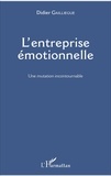Didier Gailliègue - L'entreprise émotionnelle - Une mutation incontournable.