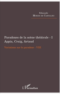 Edmundo Morim de Carvalho - Variations sur le paradoxe 8 - Paradoxes de la scène théâtrale Tome 1, Appia, Craig, Artaud.