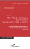 Jean-Michel Toulouse - Histoire et critique du système capitaliste-représentatif - Contre le capitalisme représentatif, la démocratie directe salariale Volume 1.