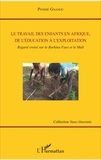 Pinidié Gnanou - Le travail des enfants en Afrique, de l'éducation à l'exploitation - Regard croisé sur le Burkina Faso et le Mali.