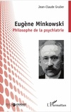 Jean-Claude Grulier - Eugène Minkowski - Philosophe de la psychiatrie.