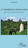 Eya Moane - La tragédie du peuple fang - Essai d'anthropologie sociale africaine.