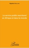 Rigobert Akoulabo - Le service public marchand en Afrique et dans le monde.