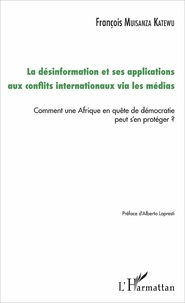 François Muisanza Katewu - La désinformation et ses applications aux conflits internationaux via les médias - Comment une Afrique en quête de démocratie peut s'en protéger ?.