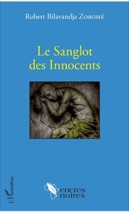 Robert Bilavandja Zoromé - Le Sanglot des Innocents.