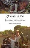 Claire Millet et Pierre Millet - Une autre vie - Journal d'une mission en Afrique.
