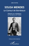 João Corrêa - Sousa Mendes Le Consul de Bordeaux - Regards sur la Belgique et l'Europe au XXe siècle.