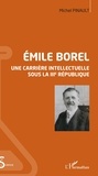 Michel Pinault - Emile Borel - Une carrière intellectuelle sous la IIIe République.