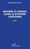 Françoise Monnoyeur - Matière et espace dans le système cartésien - Essai.