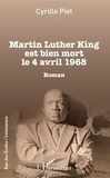 Cyrille Piot - Martin Luther King est bien mort le 4 avril 1968.