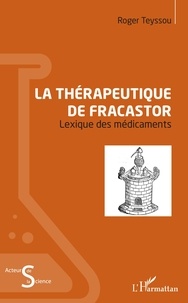 Roger Teyssou - La thérapeutique de Fracastor - Lexique des médicaments.