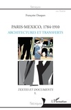 Françoise Dasques - Paris-Mexico, 1784-1910 - Architectures et devenir des formes - Textes et documents Volume 1.