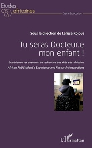 Larissa Kojoué - Tu seras docteur.e mon enfant ! - Expériences et postures de recherche des thésards africains.