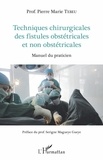 Pierre Marie Tebeu - Techniques chirurgicales des fistules obstétricales et non obstétricales - Manuel du praticien.